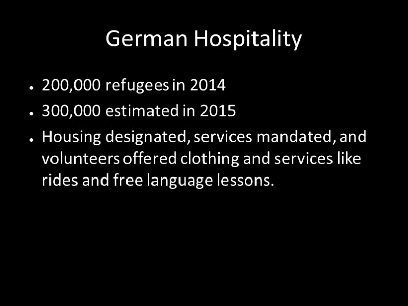 German Hospitality 200,000 refugees in 2014 300,000 estimated in 2015 Housing designated, services mandated,